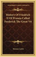 History Of Friedrich II Of Prussia Called Frederick The Great V6