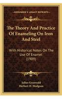 The Theory And Practice Of Enameling On Iron And Steel