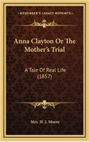 Anna Clayton or the Mother's Trial