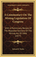 A Commentary on the Mining Legislation of Congress