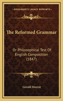 The Reformed Grammar: Or Philosophical Test of English Composition (1847)