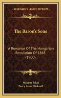 The Baron's Sons: A Romance of the Hungarian Revolution of 1848 (1900)