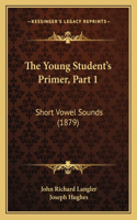 Young Student's Primer, Part 1: Short Vowel Sounds (1879)