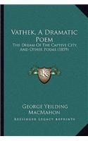 Vathek, A Dramatic Poem: The Dream Of The Captive City, And Other Poems (1859)