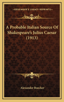 A Probable Italian Source Of Shakespeare's Julius Caesar (1913)