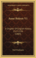 Anne Boleyn V1: A Chapter Of English History, 1527-1536 (1884)