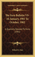 The Fern Bulletin V9-10, January, 1901 To October, 1902: A Quarterly Devoted To Ferns (1901)(English)