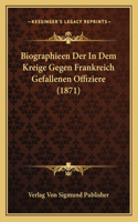Biographieen Der In Dem Kreige Gegen Frankreich Gefallenen Offiziere (1871)