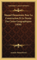 Manuel Elementaire Pour La Construction Et Le Dessin Des Cartes Geographiques (1830)