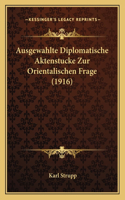 Ausgewahlte Diplomatische Aktenstucke Zur Orientalischen Frage (1916)