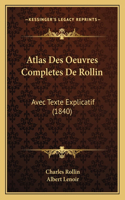 Atlas Des Oeuvres Completes De Rollin: Avec Texte Explicatif (1840)(French)