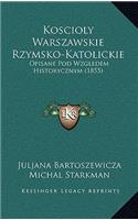 Koscioly Warszawskie Rzymsko-Katolickie: Opisane Pod Wzgledem Historycznym (1855)