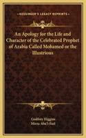 An Apology for the Life and Character of the Celebrated Prophet of Arabia Called Mohamed or the Illustrious