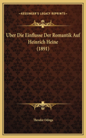Uber Die Einflusse Der Romantik Auf Heinrich Heine (1891)