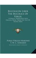 Bucolicon Liber The Bucolics Of Virgil: Literally Translated Into English Prose, From The Text Of Heyne (1825)