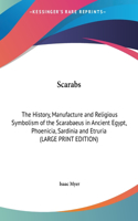 Scarabs: The History, Manufacture and Religious Symbolism of the Scarabaeus in Ancient Egypt, Phoenicia, Sardinia and Etruria (LARGE PRINT EDITION)