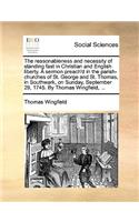 The Reasonableness and Necessity of Standing Fast in Christian and English Liberty. a Sermon Preach'd in the Parish-Churches of St. George and St. Thomas, in Southwark, on Sunday, September 29, 1745. by Thomas Wingfield, ...