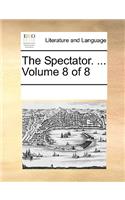 The Spectator. ... Volume 8 of 8