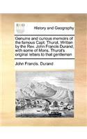 Genuine and Curious Memoirs of the Famous Capt. Thurot. Written by the Rev. John Francis Durand, with Some of Mons. Thurot's Original Letters to That Gentleman