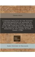 A Sermon Preach'd to the Society, for Reformation of Manners at Kingstone Upon Thames, on July 17th 1700. Publish'd at the Request of the Society. by Daniel Mayo, M.A. Minister of the Gospel in That Town. (1700)