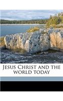 Jesus Christ and the World Today