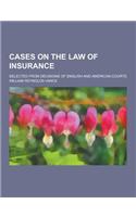 Cases on the Law of Insurance; Selected from Decisions of English and American Courts