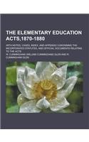 The Elementary Education Acts,1870-1880; With Notes, Cases, Index, and Appendix Containing the Incorporated Statutes, and Official Documents Relating