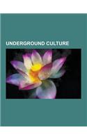Underground Culture: Punk Rock, Situationist International, Guerrilla Communication, Underground Press, Black Market, Bohemian Style, Crime(English)