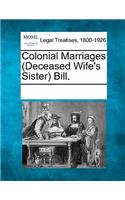 Colonial Marriages (Deceased Wife's Sister) Bill.