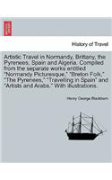 Artistic Travel in Normandy, Brittany, the Pyrenees, Spain and Algeria. Compiled from the Separate Works Entitled 