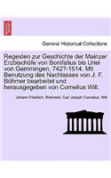 Regesten zur Geschichte der Mainzer Erzbischöfe von Bonifatius bis Uriel von Gemmingen, 742?-1514. Mit Benutzung des Nachlasses von J. F. Böhmer bearbeitet und herausgegeben von Cornelius Will. I. Band.