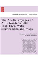 The Arctic Voyages of A. E. Nordenskio¨ld. 1858-1879. With illustrations and maps.