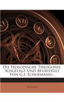 Die Hesiodische Theogonie, Ausgelegt Und Beurtheilt Von G.F. Schoemann...
