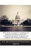 EPA Needs to Improve Tracking of National Petroleum Refinery Compliance Program Progress and Impacts Oig Evaluation Report: (English)