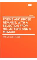 Poems and Prose Remains, with a Selection from His Letters and a Memoir Volume 1