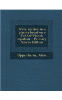 Wave Motion in a Plasma Based on a Fokker-Planck Equation - Primary Source Edition
