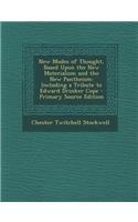 New Modes of Thought, Based Upon the New Materialism and the New Pantheism: Including a Tribute to Edward Drinker Cope - Primary Source Edition