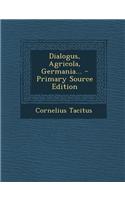 Dialogus, Agricola, Germania... - Primary Source Edition