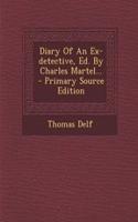 Diary of an Ex-Detective, Ed. by Charles Martel...