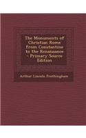 The Monuments of Christian Rome from Constantine to the Renaissance - Primary Source Edition