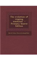 The Evolution of Reaping Machines - Primary Source Edition