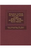 Relaxation Methods for Pure and Mixed Integer Programming Problems - Primary Source Edition