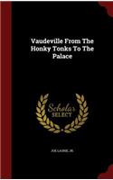 Vaudeville from the Honky Tonks to the Palace