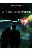 Je N'etais Qu'un Androide