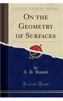 On the Geometry of Surfaces (Classic Reprint)