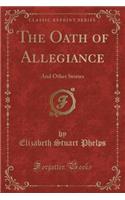 The Oath of Allegiance: And Other Stories (Classic Reprint)