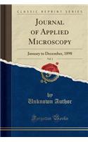 Journal of Applied Microscopy, Vol. 1: January to December, 1898 (Classic Reprint)