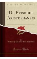 De Episodiis Aristophaneis (Classic Reprint)