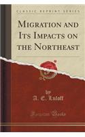Migration and Its Impacts on the Northeast (Classic Reprint)