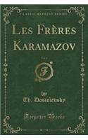 Les Frï¿½res Karamazov, Vol. 1 (Classic Reprint)